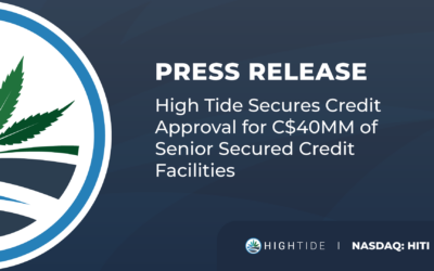 High Tide Secures Credit Approval for C$40MM of Senior Secured Credit Facilities