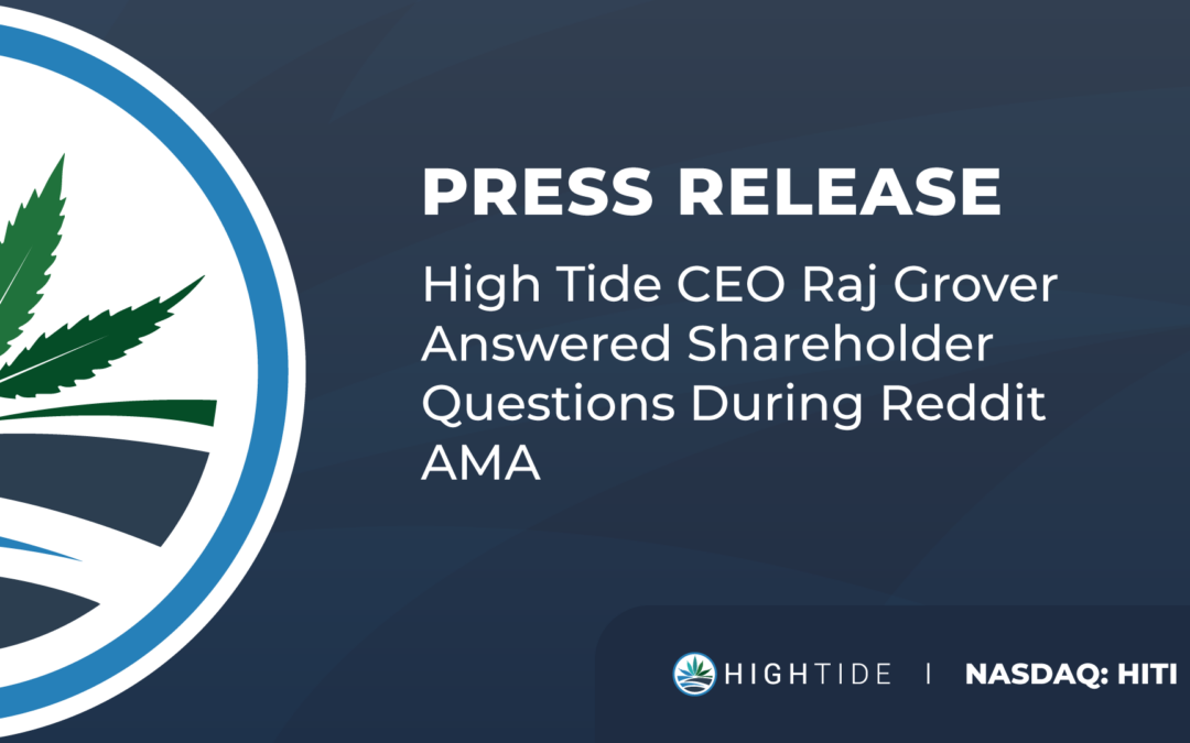 High Tide CEO Raj Grover Answered Shareholder Questions During Reddit AMA